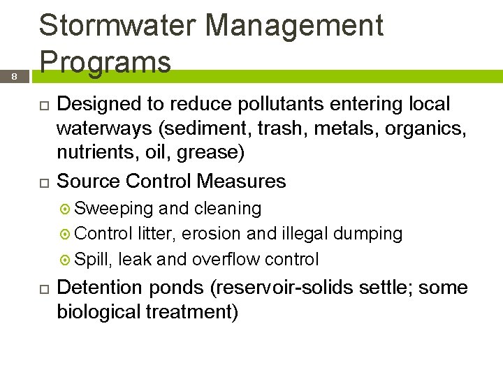 8 Stormwater Management Programs Designed to reduce pollutants entering local waterways (sediment, trash, metals,