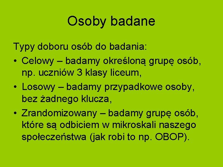 Osoby badane Typy doboru osób do badania: • Celowy – badamy określoną grupę osób,