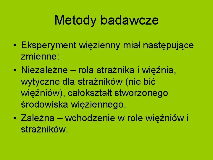 Metody badawcze • Eksperyment więzienny miał następujące zmienne: • Niezależne – rola strażnika i