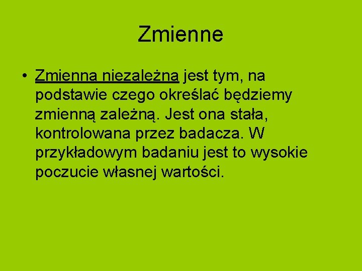 Zmienne • Zmienna niezależna jest tym, na podstawie czego określać będziemy zmienną zależną. Jest