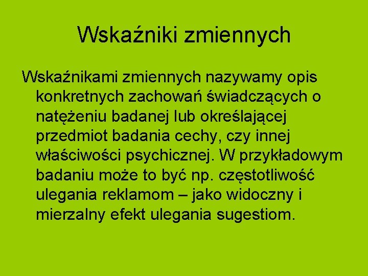 Wskaźniki zmiennych Wskaźnikami zmiennych nazywamy opis konkretnych zachowań świadczących o natężeniu badanej lub określającej