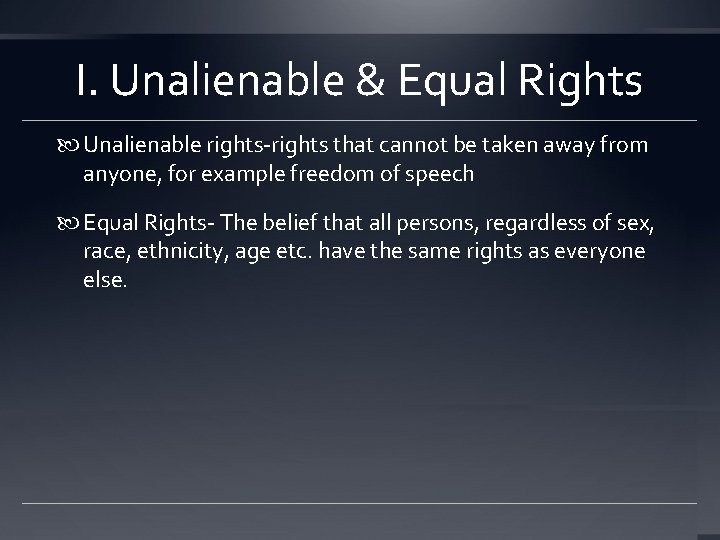 I. Unalienable & Equal Rights Unalienable rights-rights that cannot be taken away from anyone,