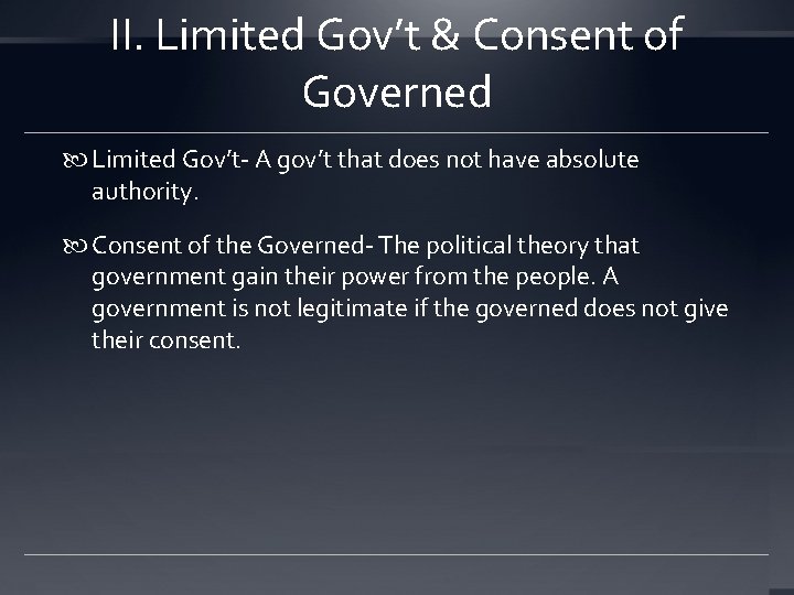 II. Limited Gov’t & Consent of Governed Limited Gov’t- A gov’t that does not