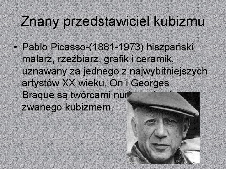 Znany przedstawiciel kubizmu • Pablo Picasso-(1881 -1973) hiszpański malarz, rzeźbiarz, grafik i ceramik, uznawany