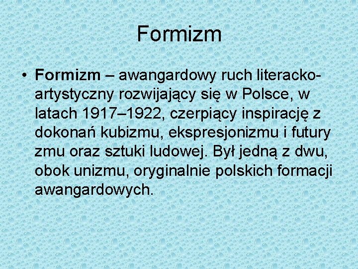 Formizm • Formizm – awangardowy ruch literackoartystyczny rozwijający się w Polsce, w latach 1917–