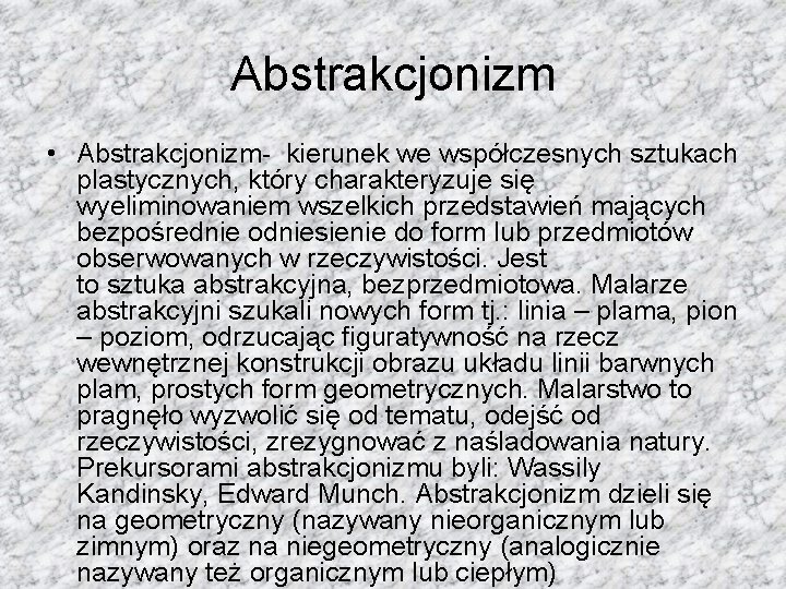 Abstrakcjonizm • Abstrakcjonizm- kierunek we współczesnych sztukach plastycznych, który charakteryzuje się wyeliminowaniem wszelkich przedstawień