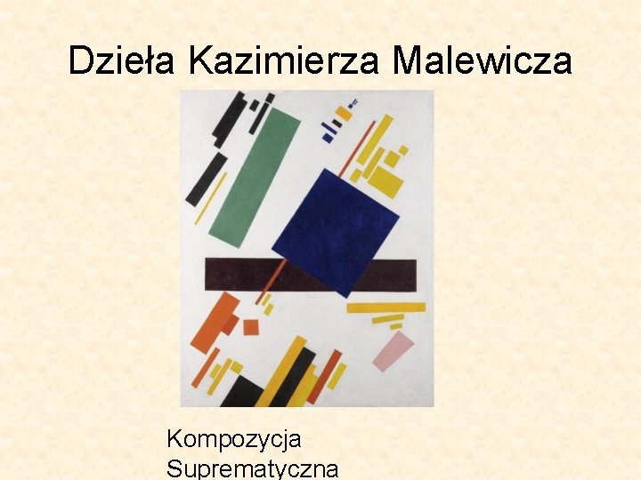 Dzieła Kazimierza Malewicza Kompozycja Suprematyczna 
