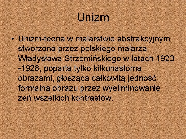 Unizm • Unizm-teoria w malarstwie abstrakcyjnym stworzona przez polskiego malarza Władysława Strzemińskiego w latach
