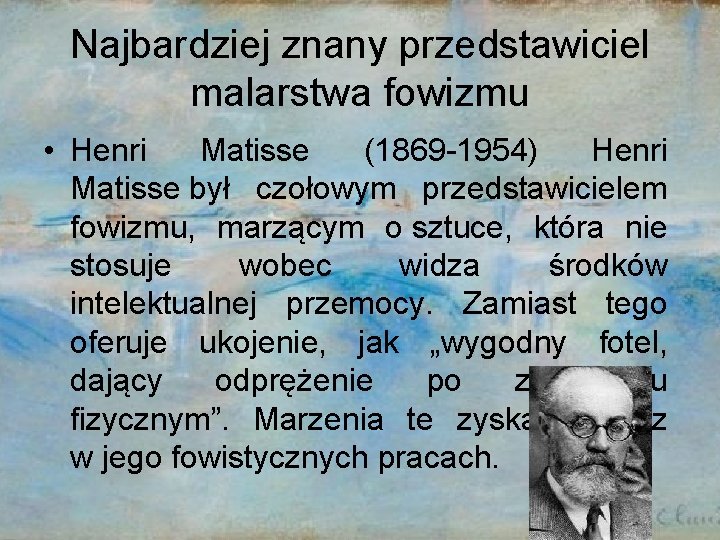 Najbardziej znany przedstawiciel malarstwa fowizmu • Henri Matisse (1869 -1954) Henri Matisse był czołowym