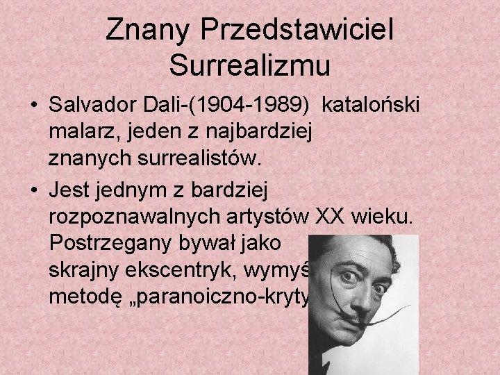 Znany Przedstawiciel Surrealizmu • Salvador Dali-(1904 -1989) kataloński malarz, jeden z najbardziej znanych surrealistów.