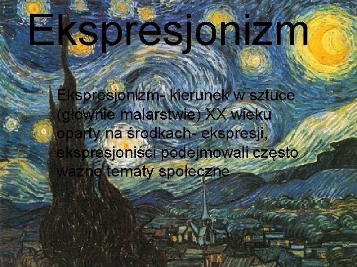 Ekspresjonizm- kierunek w sztuce (głównie malarstwie) XX wieku oparty na środkach- ekspresji, ekspresjoniści podejmowali