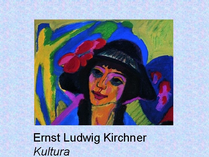Ernst Ludwig Kirchner Kultura 