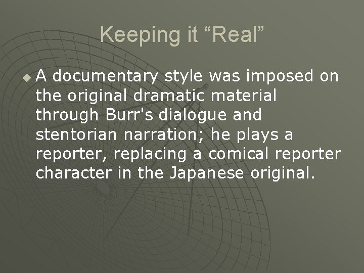 Keeping it “Real” u A documentary style was imposed on the original dramatic material