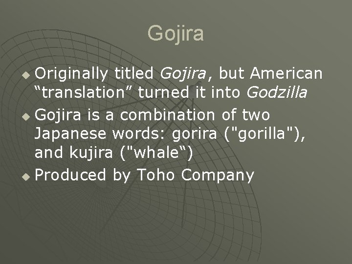 Gojira Originally titled Gojira, but American “translation” turned it into Godzilla u Gojira is