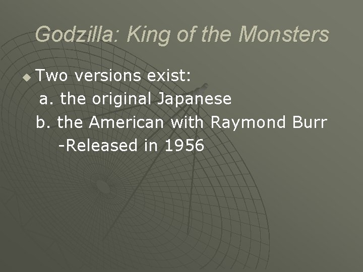 Godzilla: King of the Monsters u Two versions exist: a. the original Japanese b.