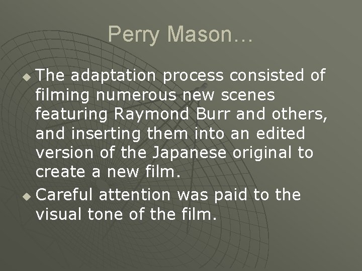Perry Mason… The adaptation process consisted of filming numerous new scenes featuring Raymond Burr