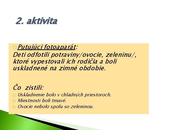 2. aktivita � Putujúci fotoaparát: Deti odfotili potraviny/ovocie, zeleninu/, ktoré vypestovali ich rodičia a