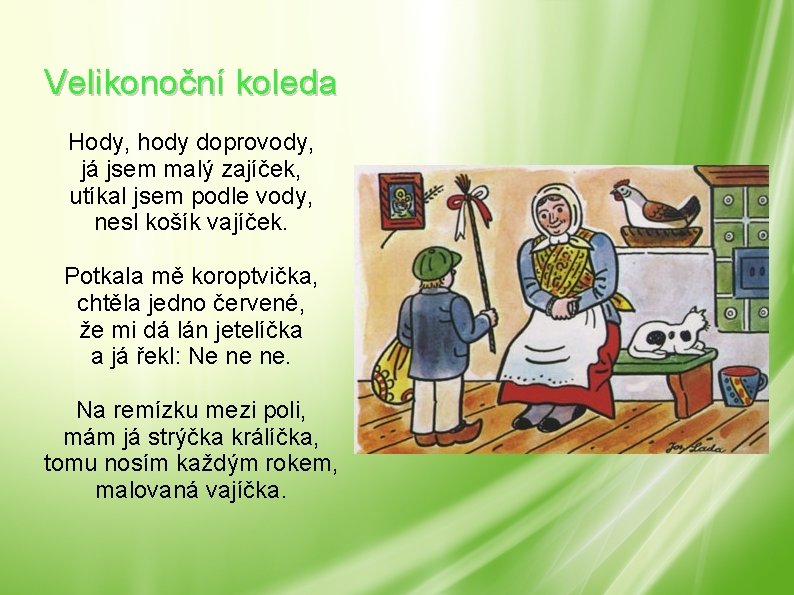 Velikonoční koleda Hody, hody doprovody, já jsem malý zajíček, utíkal jsem podle vody, nesl