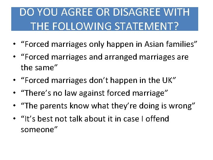 DO YOU AGREE OR DISAGREE WITH THE FOLLOWING STATEMENT? • “Forced marriages only happen