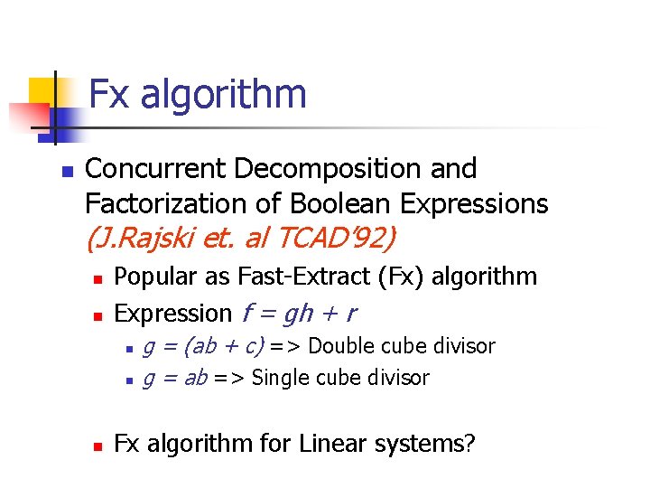 Fx algorithm n Concurrent Decomposition and Factorization of Boolean Expressions (J. Rajski et. al