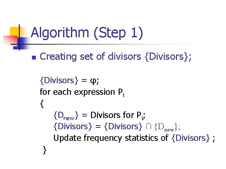 Algorithm (Step 1) n Creating set of divisors {Divisors}; {Divisors} = φ; for each