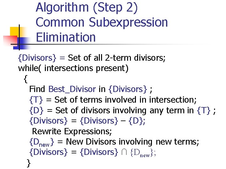Algorithm (Step 2) Common Subexpression Elimination {Divisors} = Set of all 2 -term divisors;