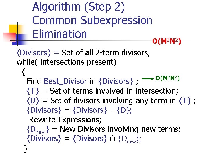 Algorithm (Step 2) Common Subexpression Elimination O(M 2 N 2) {Divisors} = Set of