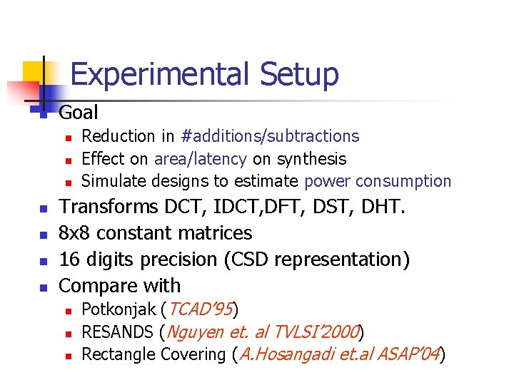 Experimental Setup n Goal n n n n Reduction in #additions/subtractions Effect on area/latency