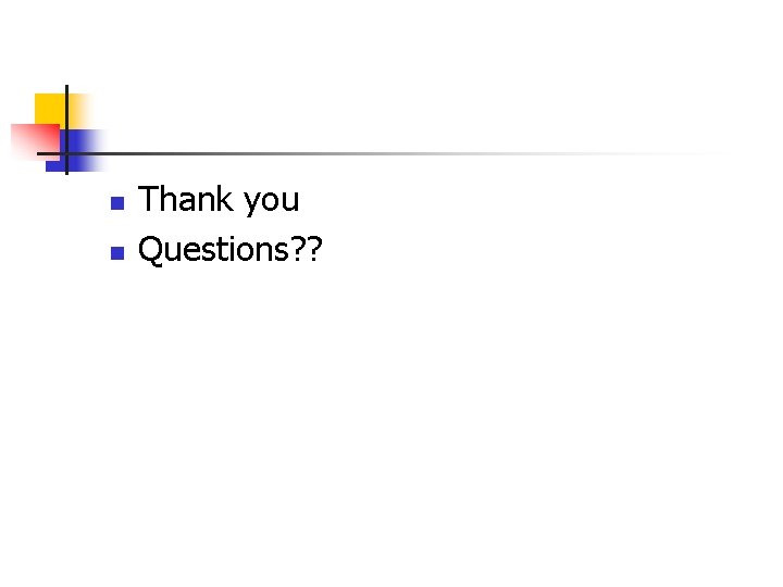 n n Thank you Questions? ? 