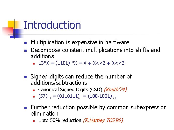 Introduction n n Multiplication is expensive in hardware Decompose constant multiplications into shifts and