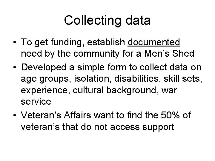 Collecting data • To get funding, establish documented need by the community for a