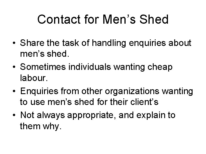 Contact for Men’s Shed • Share the task of handling enquiries about men’s shed.