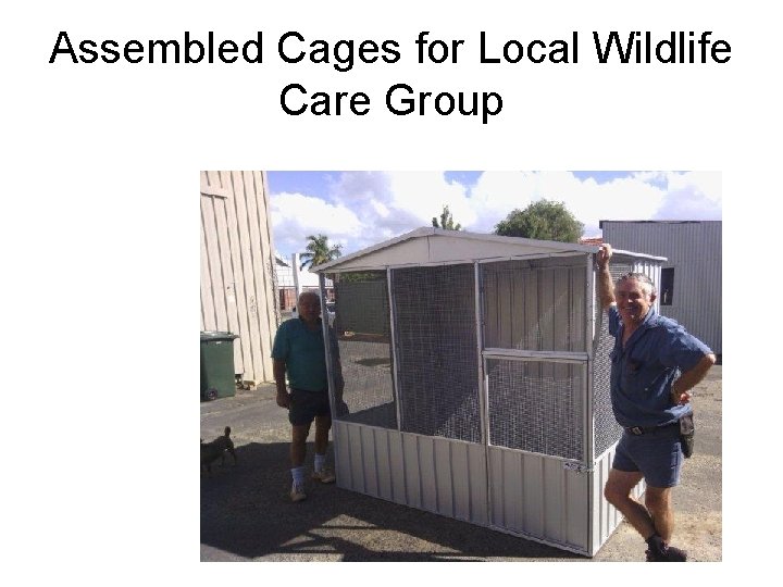 Assembled Cages for Local Wildlife Care Group 