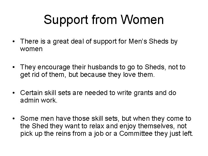 Support from Women • There is a great deal of support for Men’s Sheds