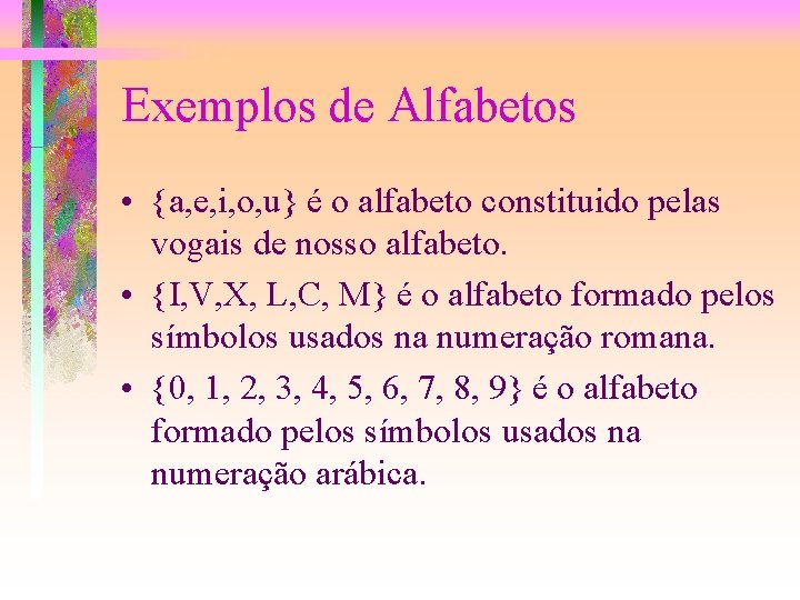 Exemplos de Alfabetos • {a, e, i, o, u} é o alfabeto constituido pelas