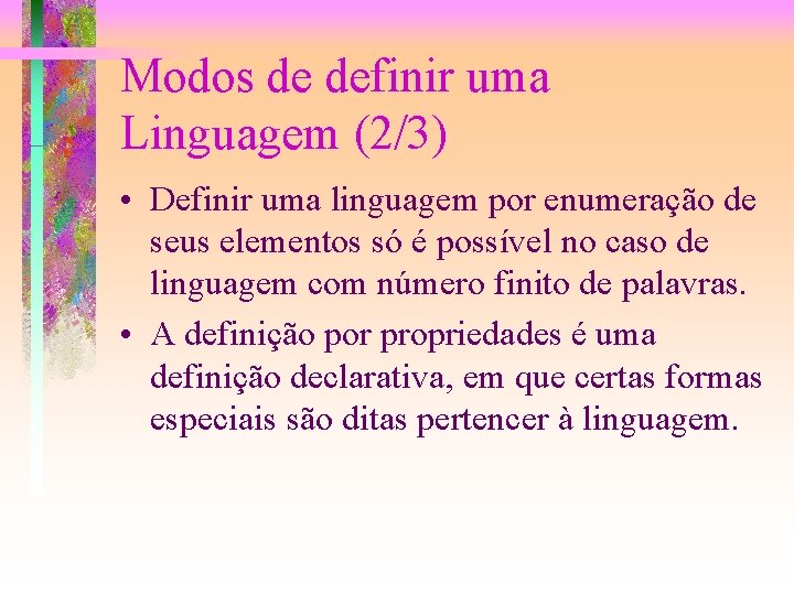 Modos de definir uma Linguagem (2/3) • Definir uma linguagem por enumeração de seus