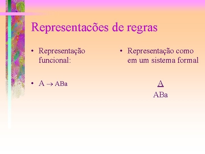 Representacões de regras • Representação funcional: • A ABa • Representação como em um