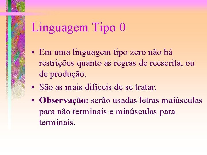 Linguagem Tipo 0 • Em uma linguagem tipo zero não há restrições quanto às