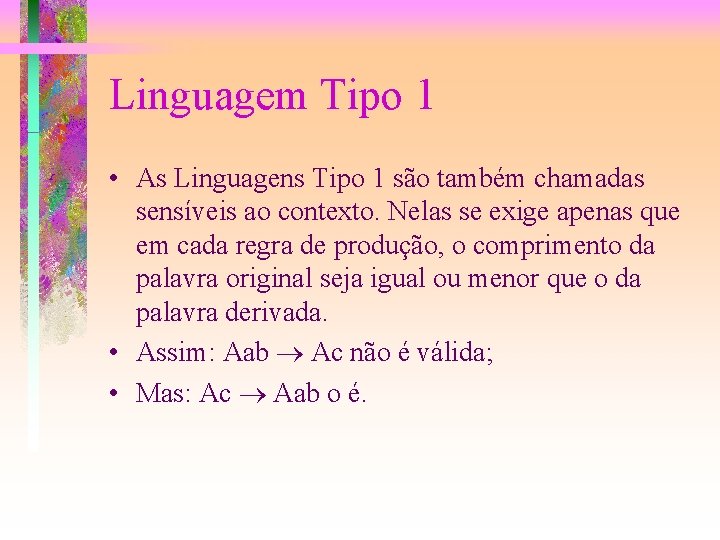Linguagem Tipo 1 • As Linguagens Tipo 1 são também chamadas sensíveis ao contexto.