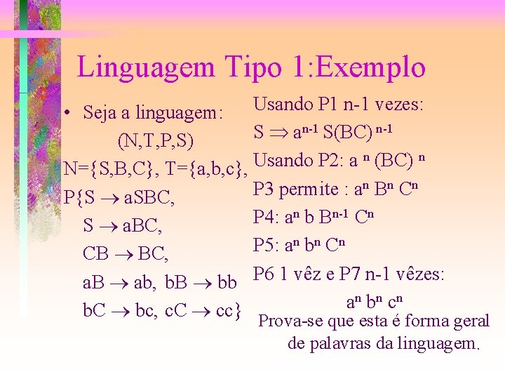 Linguagem Tipo 1: Exemplo • Seja a linguagem: Usando P 1 n-1 vezes: n-1