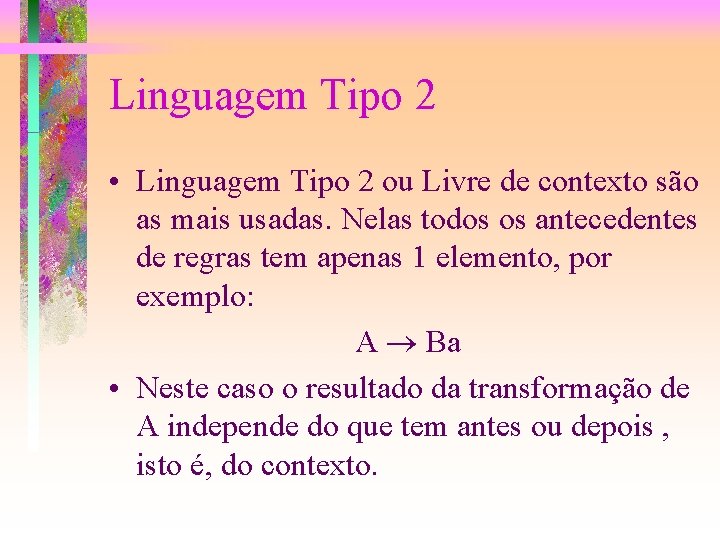 Linguagem Tipo 2 • Linguagem Tipo 2 ou Livre de contexto são as mais