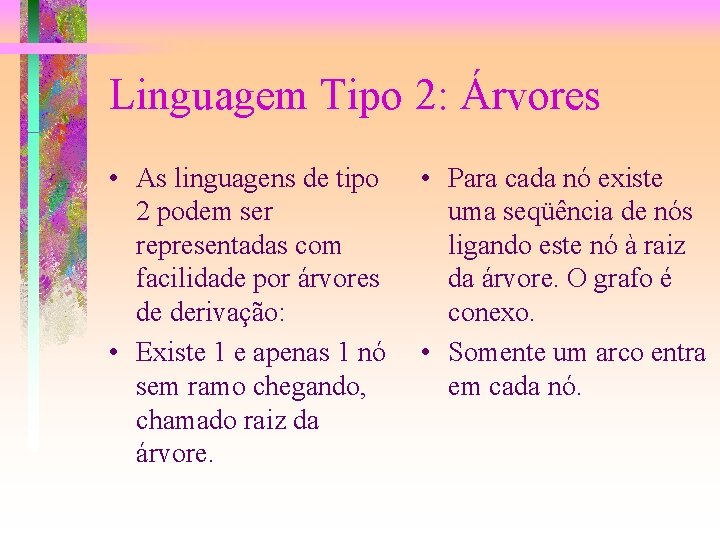 Linguagem Tipo 2: Árvores • As linguagens de tipo 2 podem ser representadas com