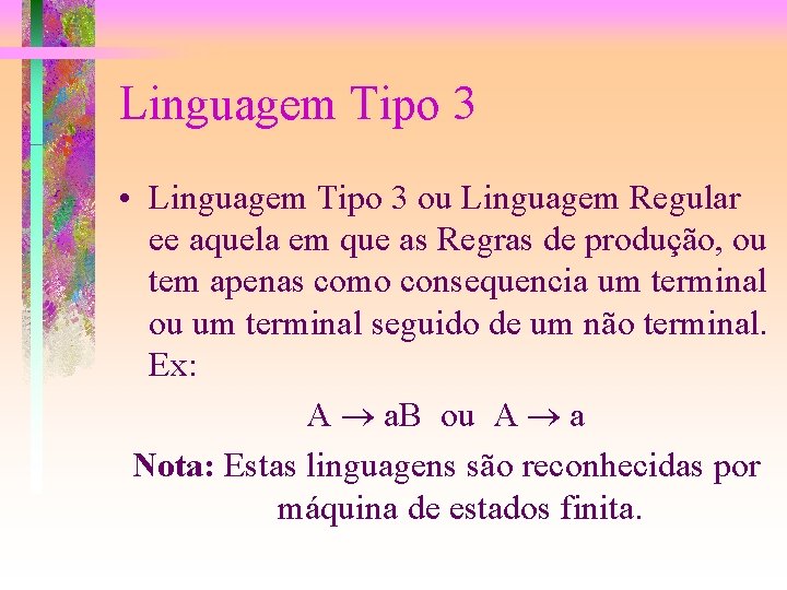 Linguagem Tipo 3 • Linguagem Tipo 3 ou Linguagem Regular ee aquela em que