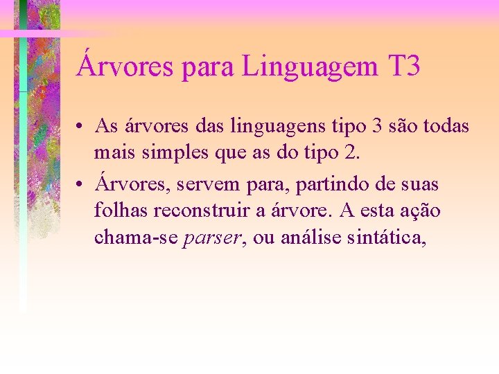 Árvores para Linguagem T 3 • As árvores das linguagens tipo 3 são todas