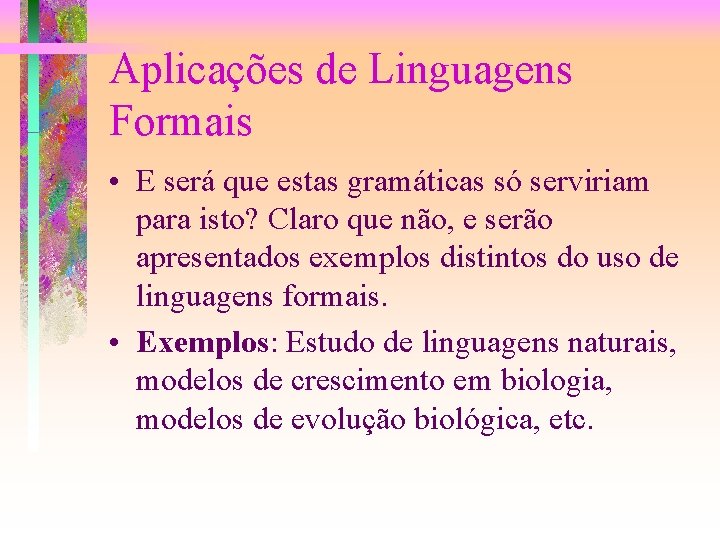 Aplicações de Linguagens Formais • E será que estas gramáticas só serviriam para isto?