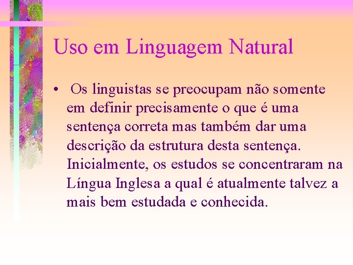 Uso em Linguagem Natural • Os linguistas se preocupam não somente em definir precisamente