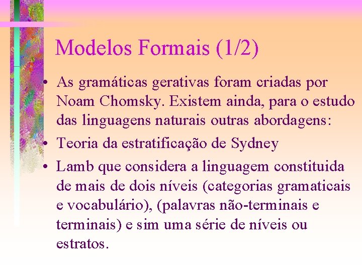 Modelos Formais (1/2) • As gramáticas gerativas foram criadas por Noam Chomsky. Existem ainda,