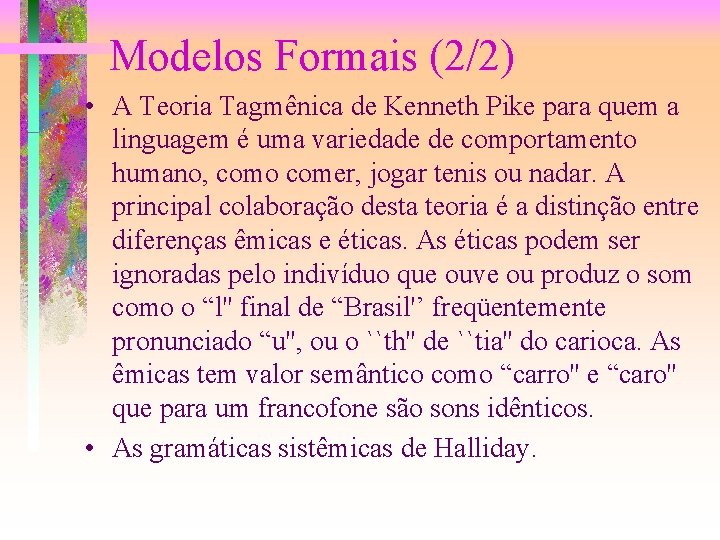 Modelos Formais (2/2) • A Teoria Tagmênica de Kenneth Pike para quem a linguagem