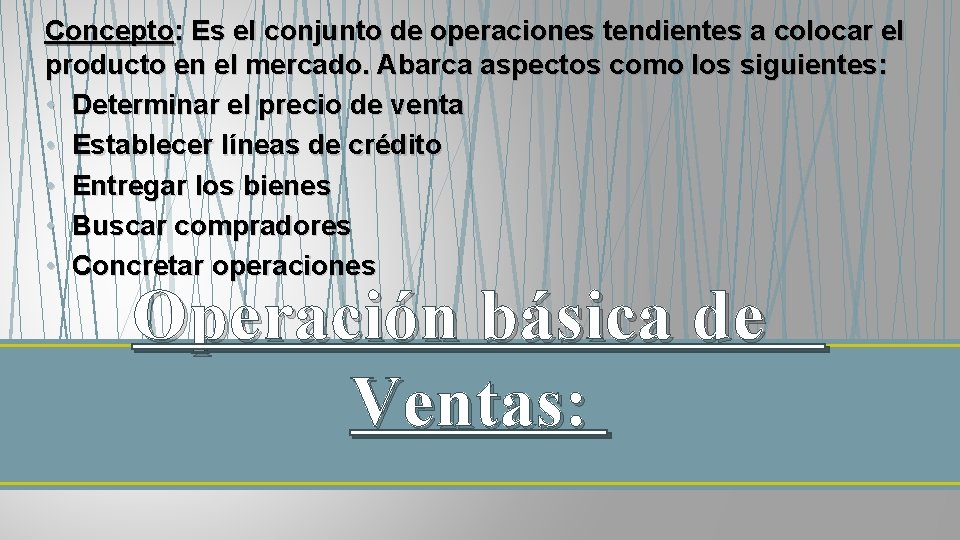 Concepto: Es el conjunto de operaciones tendientes a colocar el producto en el mercado.