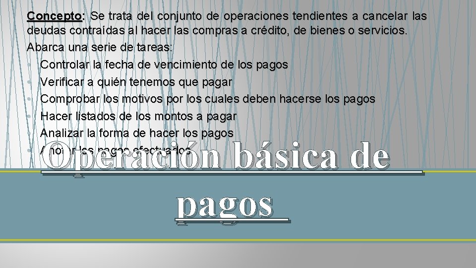 Concepto: Se trata del conjunto de operaciones tendientes a cancelar las deudas contraídas al